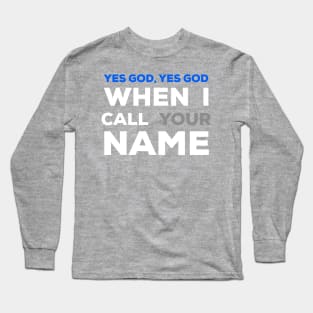 When I Call Your Name Yes God Long Sleeve T-Shirt